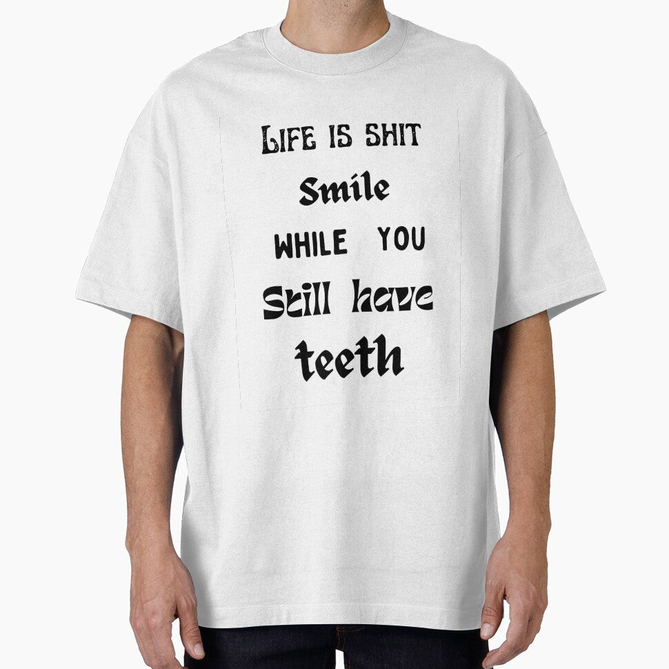 Life is shit smile while you still have teeth. by HenryClinton