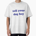 tell your dog hey , Funny Dog Quotes For Your Dog by Every Pet  Shirts