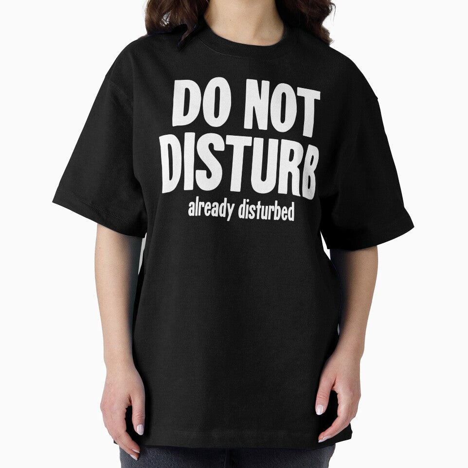 Do Not Disturb. Already Disturbed. by Good-Looking Corpse