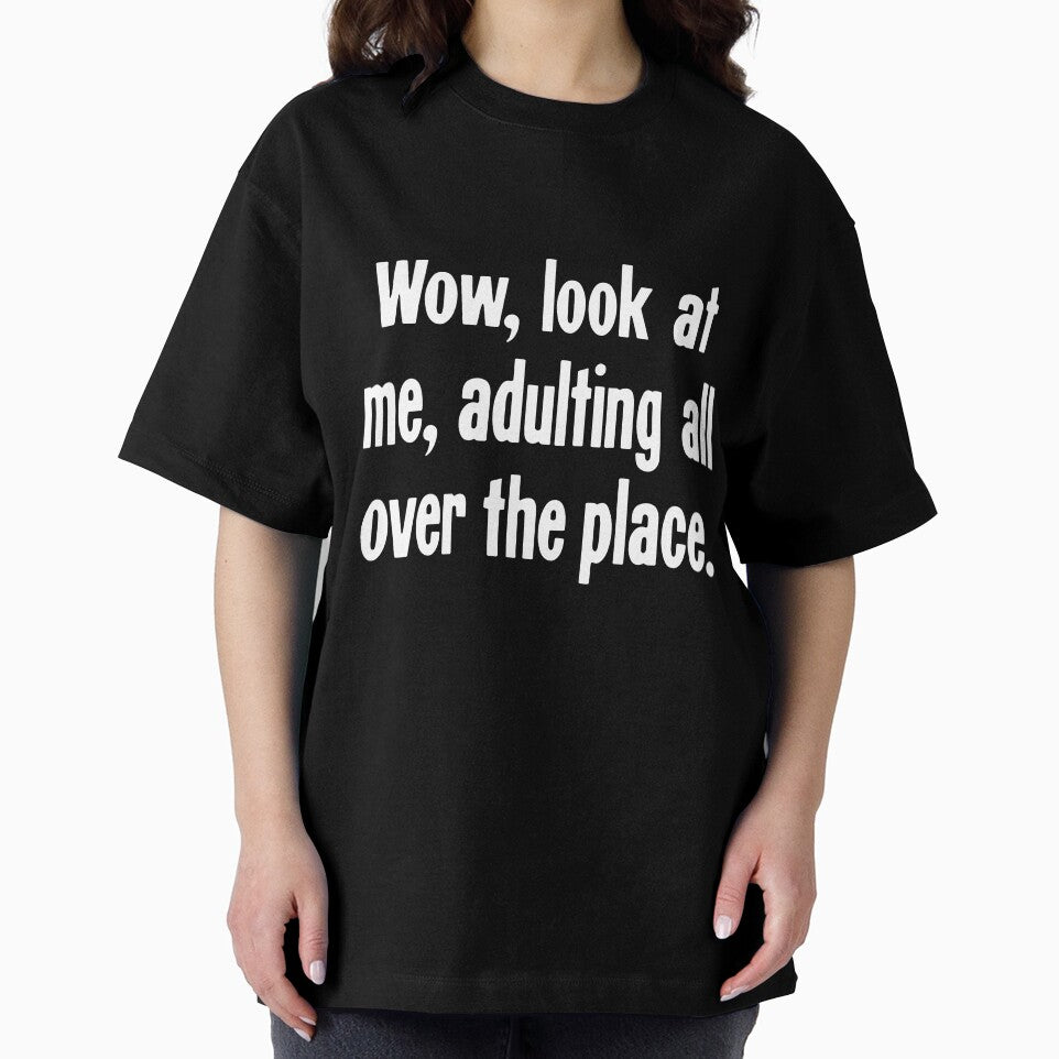 Wow, Look At Me, Adulting All Over the Place by Good-Looking Corpse