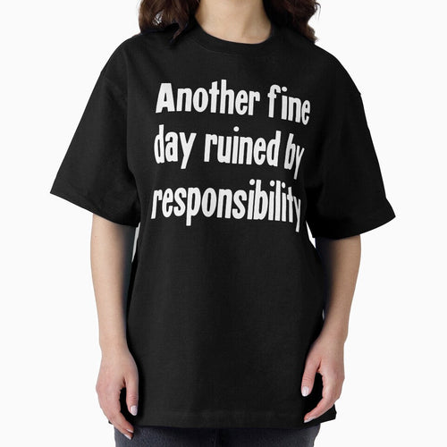 Another Fine Day Ruined By Responsibility by Good-Looking Corpse