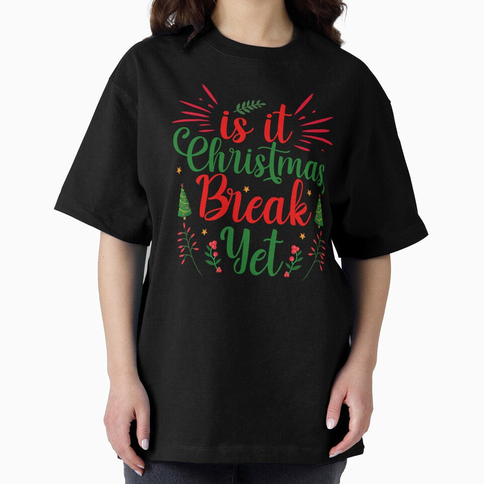 IS IT CHRISTMAS BREAK YET FUNNY T-SHIRT by AllThatIsWelsh