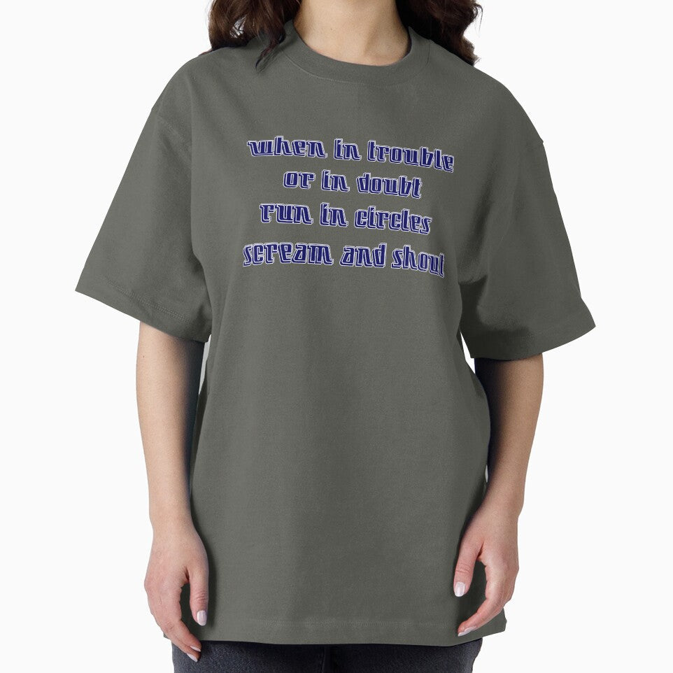 When in trouble or in doubt run in circles scream and shout by bravoalpha