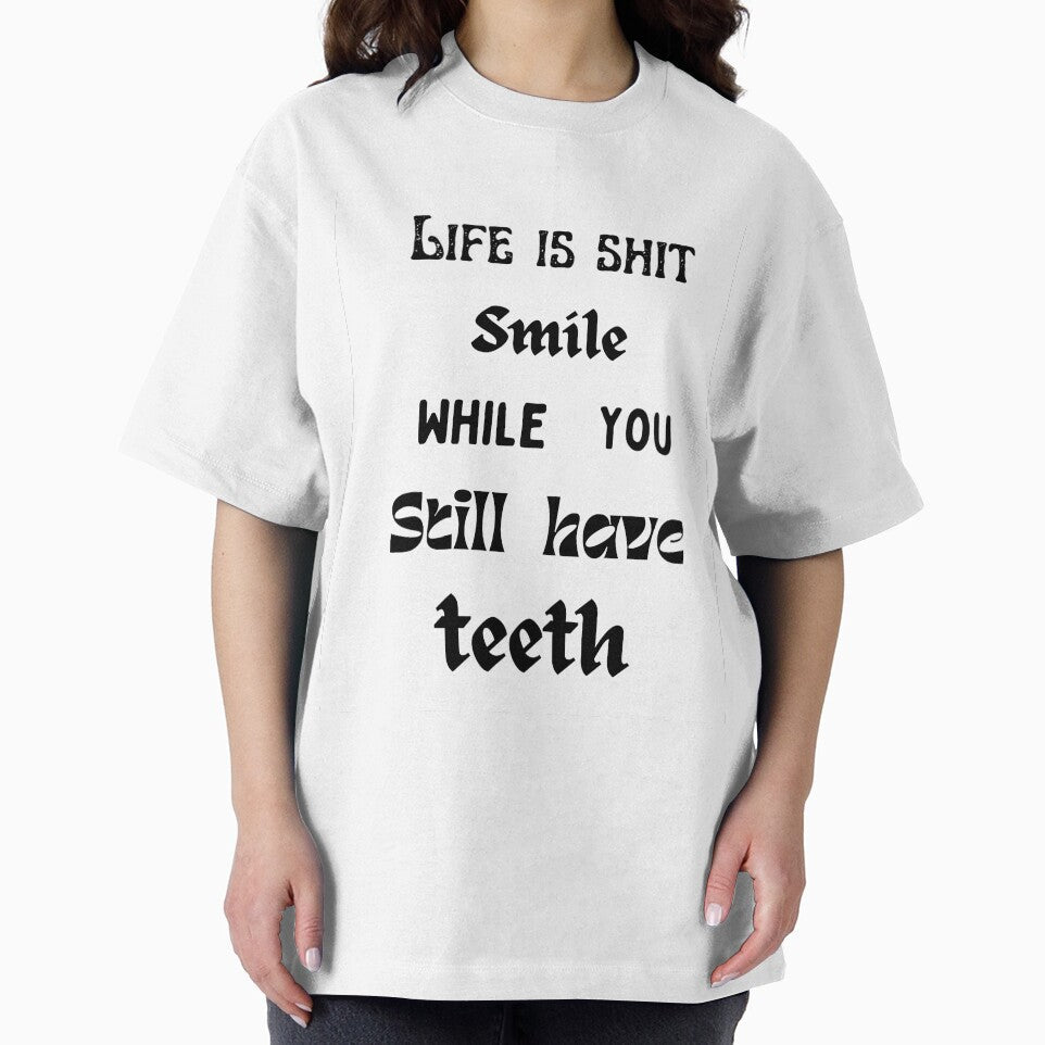 Life is shit smile while you still have teeth. by HenryClinton