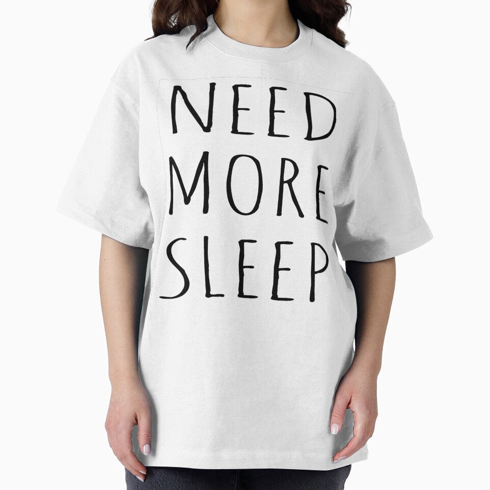 NEED MORE SLEEP by T Culture