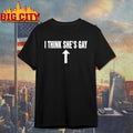 Awesome I Think Shes Gay Arrow Top Shirt