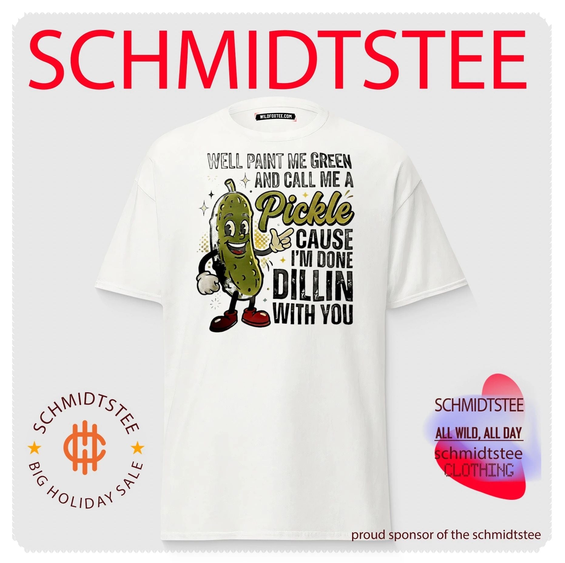 Well paint me green and call me pickle cause I’m done dilling with you shirt