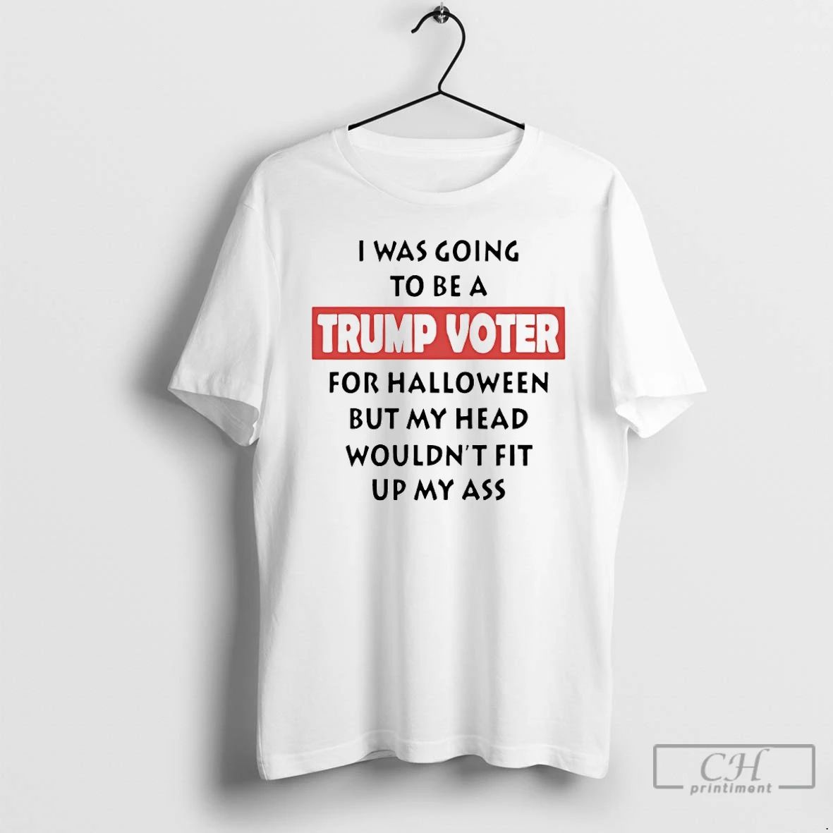 Premium I Was Going To Be A Trump Voter For Halloween But My Head Wouldnt