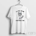 Premium Raccoon Its Fine Im Fine Everything Is Fine T Shirts