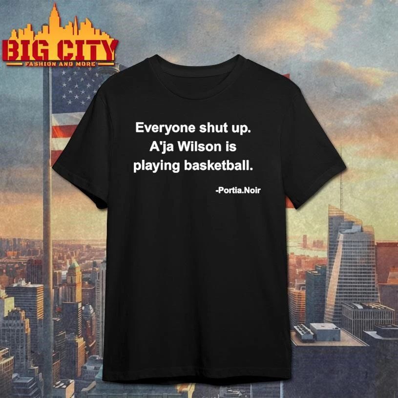 Everyone Shut Up Aja Wilson Is Playing Basketball Shirt
