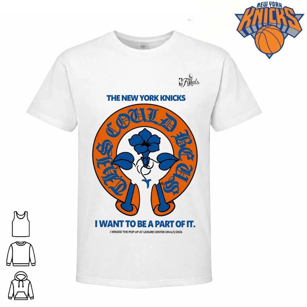 New York Knicks 2026 NBA Finals Could Be Us I Want To Be A Part Of It Shirt