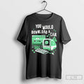 Premium You Would Download A Car T Shirts