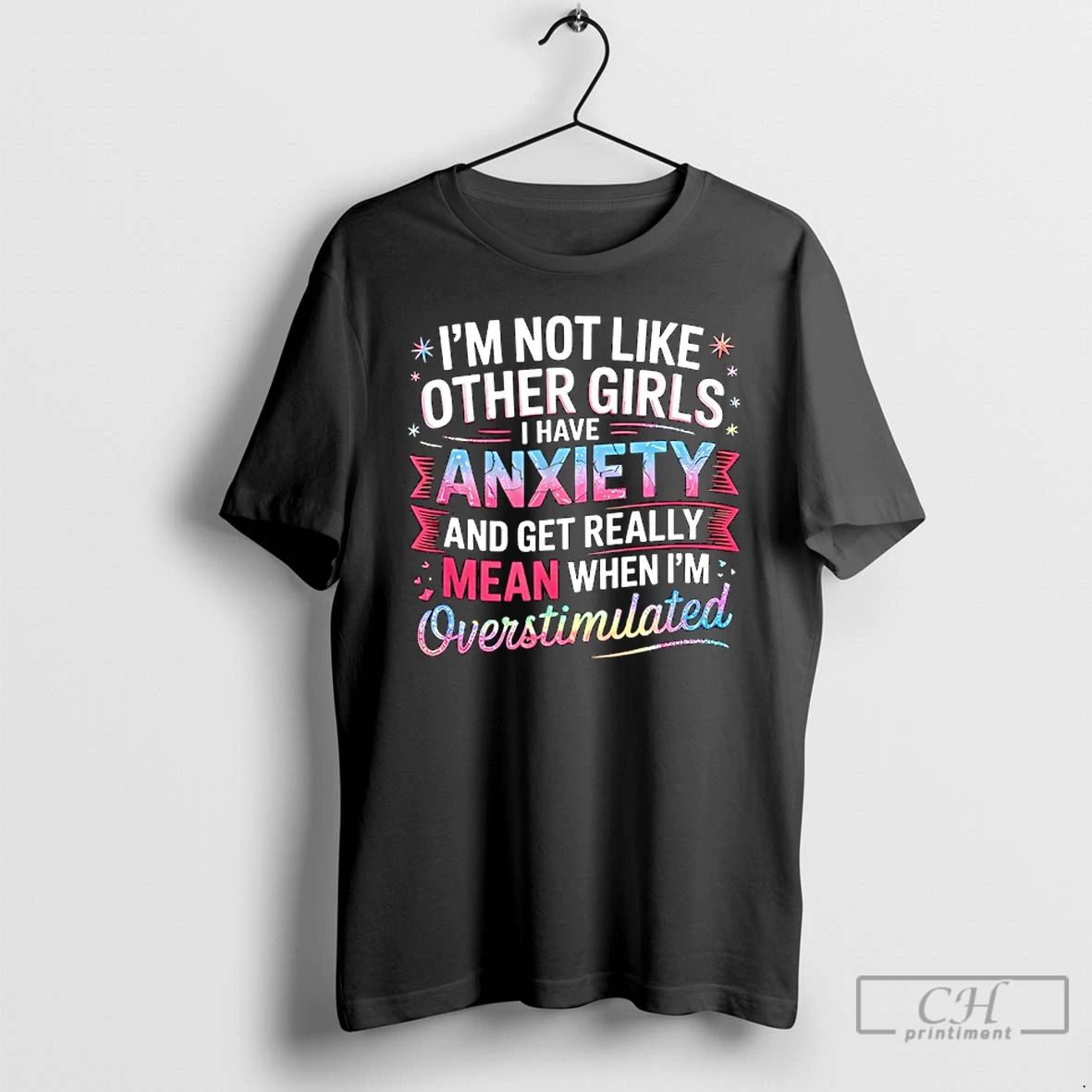 Premium Im Not Like Other Girls I Have Anxiety And Get Really Mean T Shirts