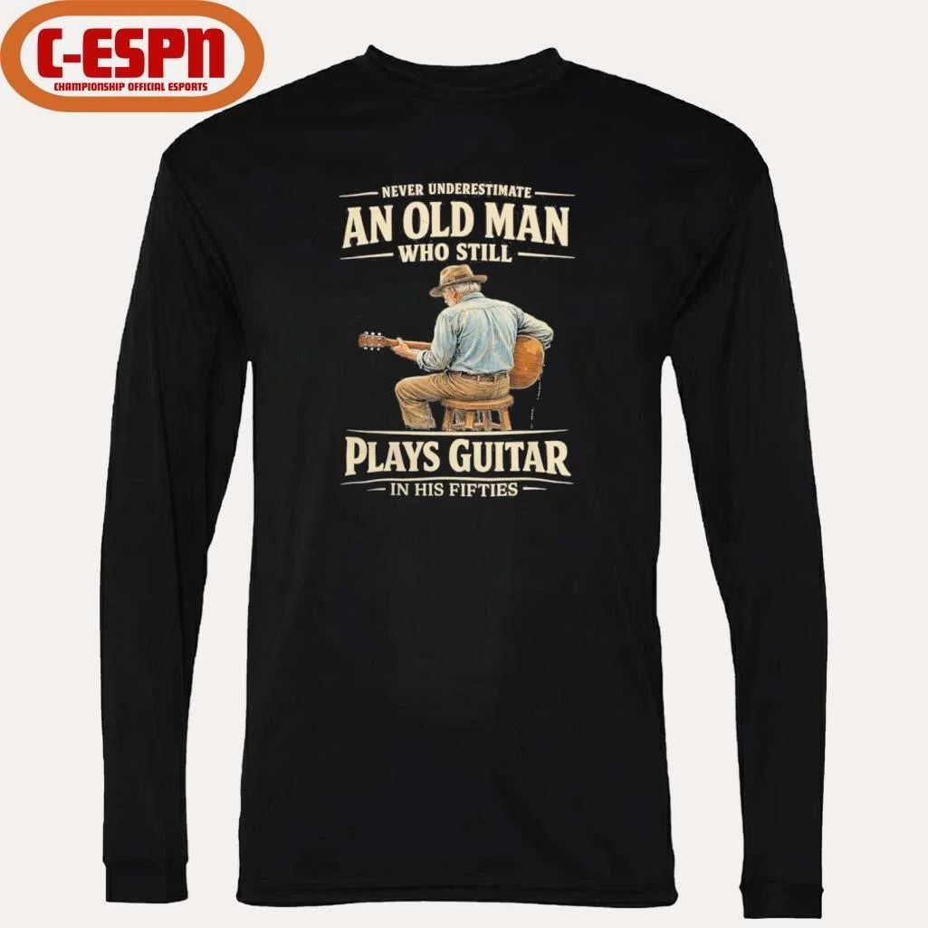 Never Underestimate An Old Man Who Still Plays Guitar In His Fifties shirt