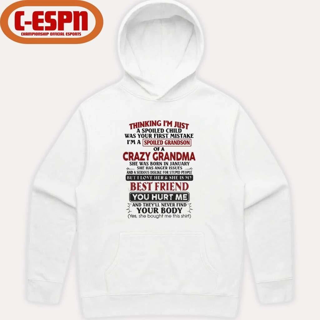 January – Thinking I’m Just A Spoiled Child Was Your First Mistake I’m A Spoiled Grandson Of Crazy Grandma Shirt