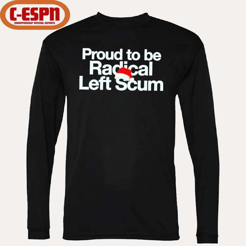 Proud To Be Radical Left Scum Shirt