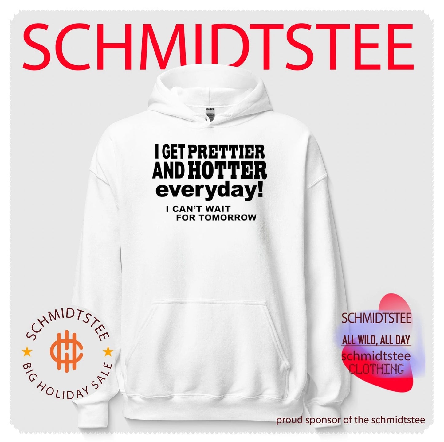I get prettier and hotter everyday I can’t wait for tomorrow shirt