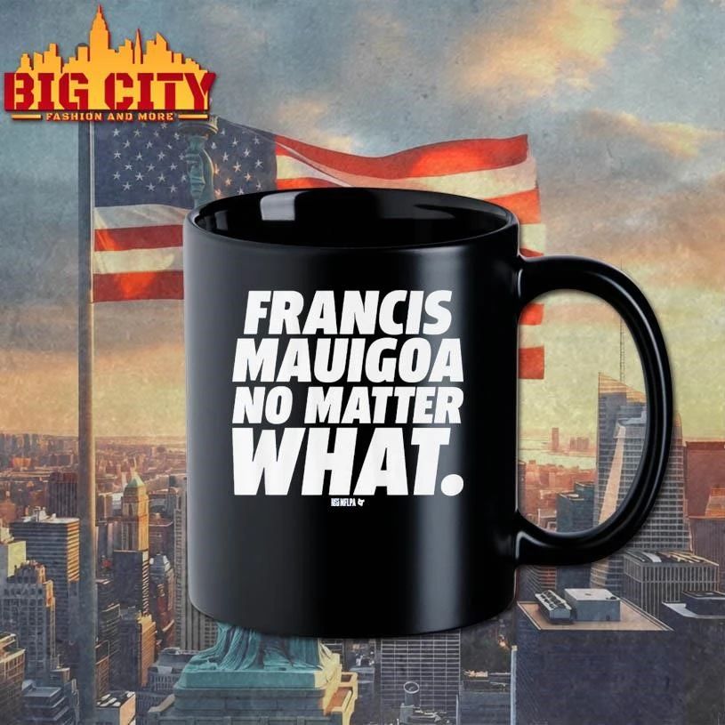 Francis Mauigoa No Matter What Shirt