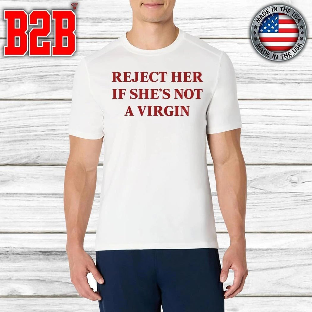 Reject Her If She’s Not A Virgin Shirt