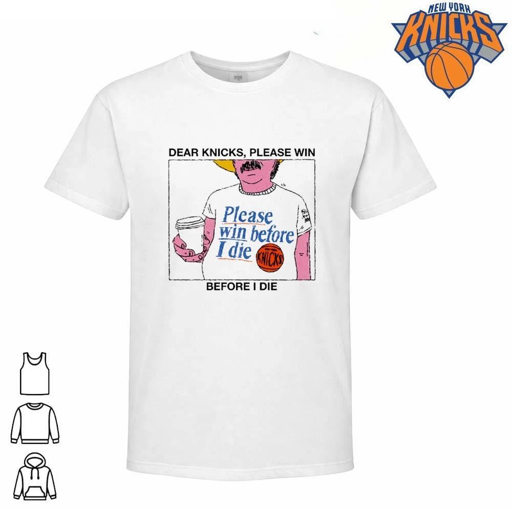 New York Knicks Dear Knicks Please Win Before I Die Basketball Meme Graphic NBA Finals 2026 Shirt