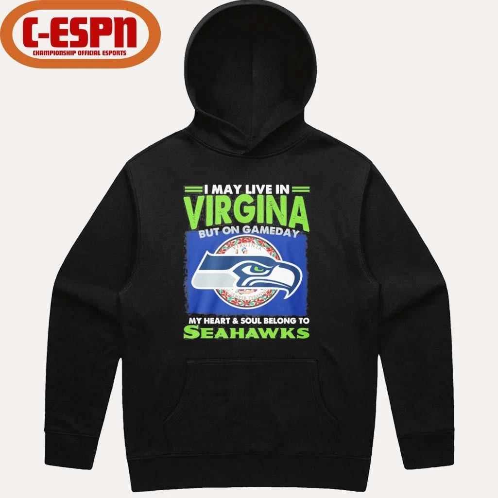 I May Live In Virginia But On Game Day My Heart And Soul Belong To Seattle Seahawks Shirt