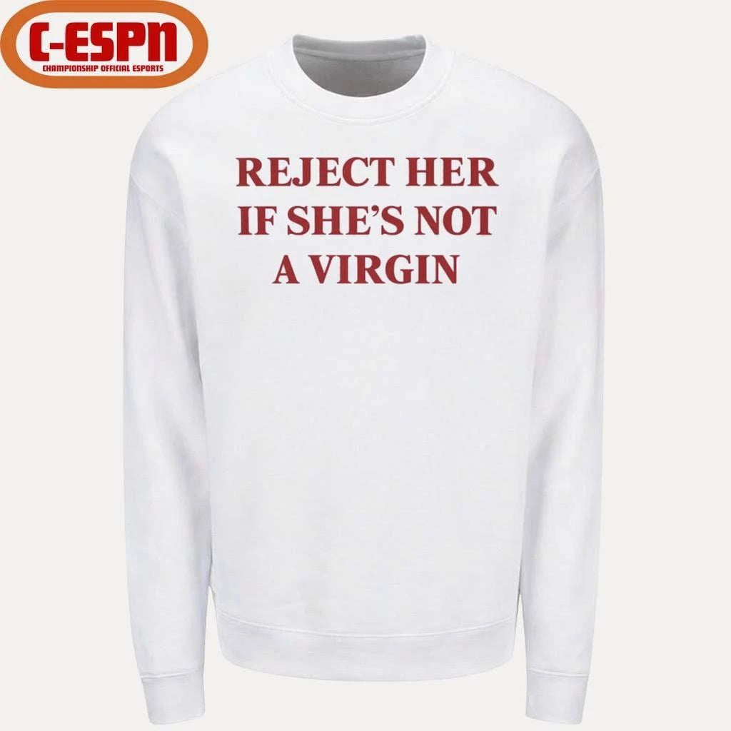 Reject Her Is She’s Not A Virgin Shirt