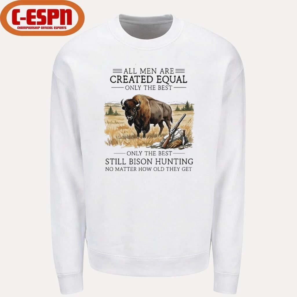 All Men Are Created Equal, Only The Best Still Bison Hunting No Matter How Old They Get Shirt