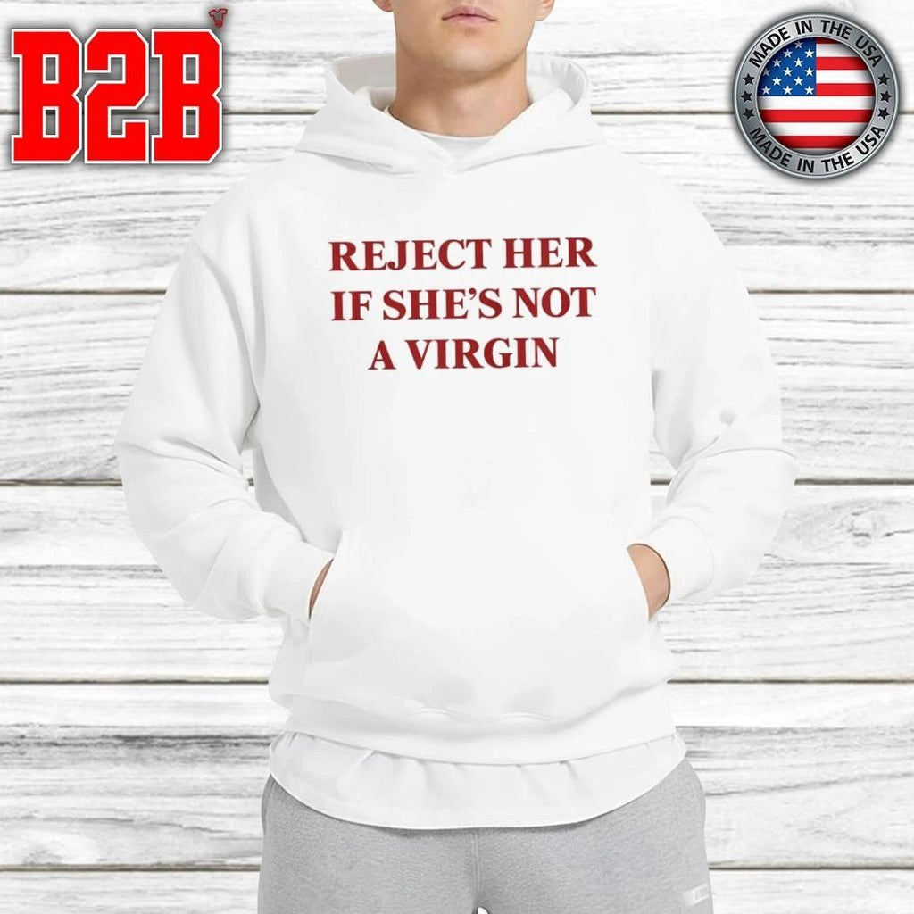 Reject Her If She’s Not A Virgin Shirt