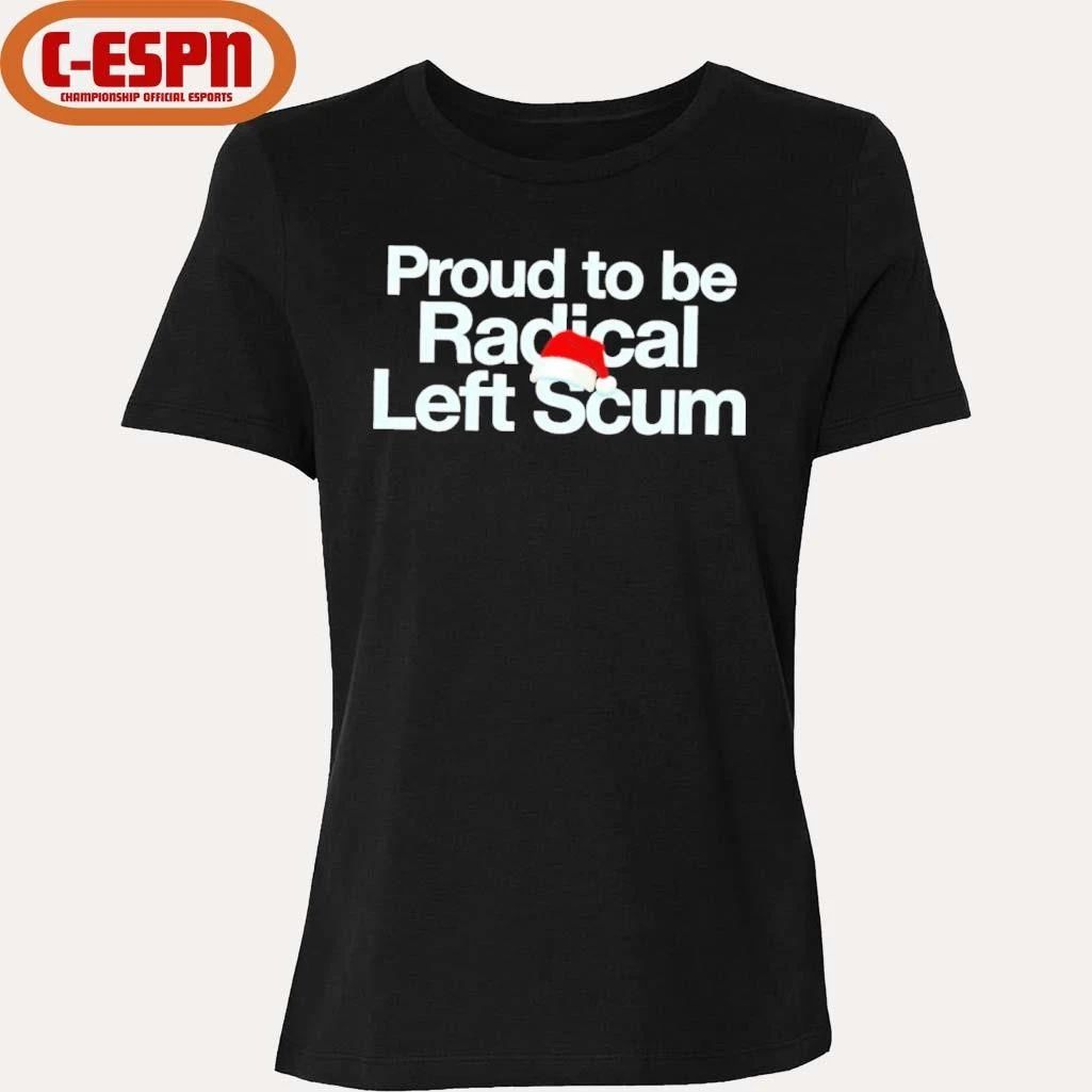 Proud To Be Radical Left Scum Shirt