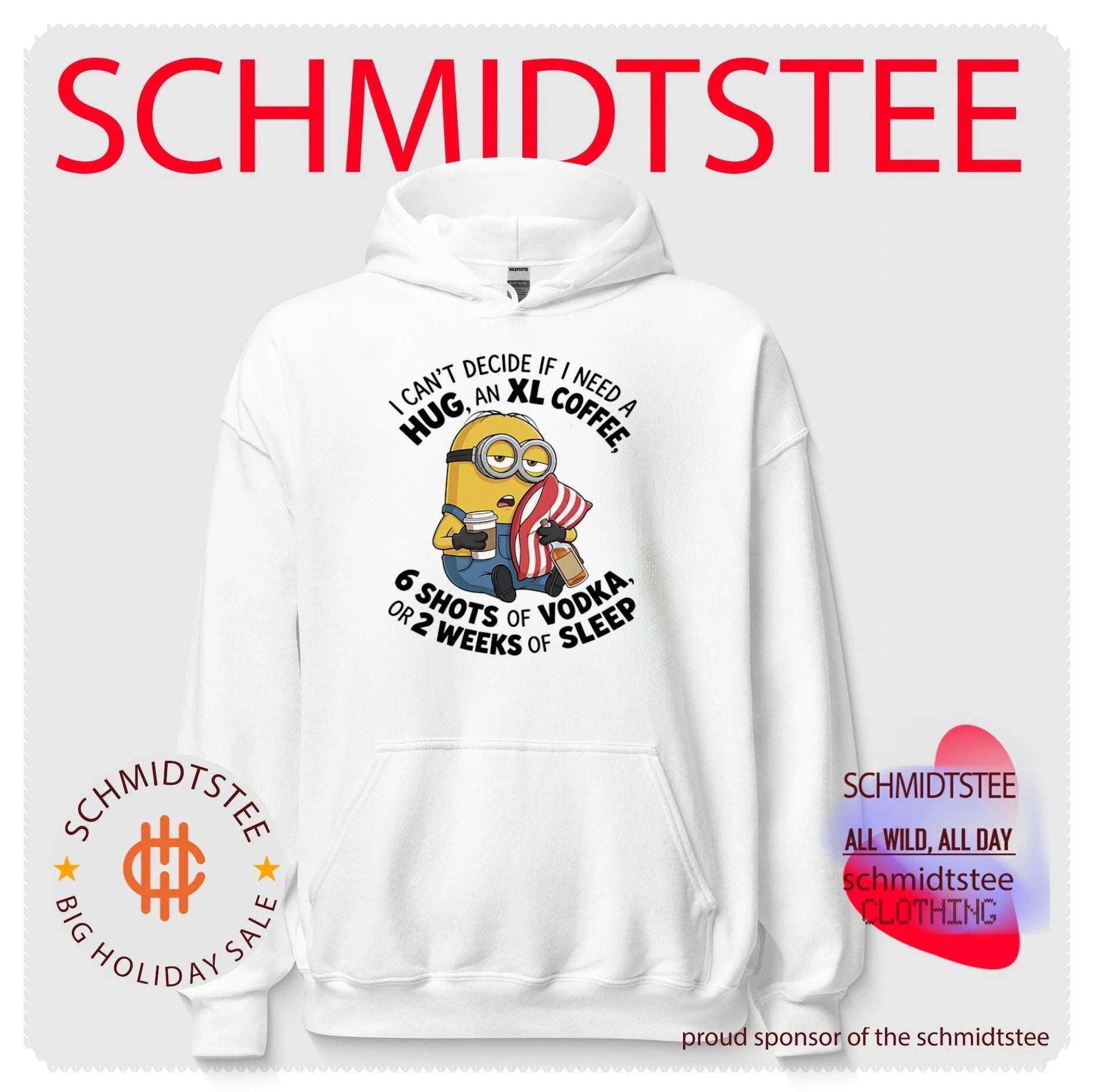 I can’t decide if I need a hug, an XL coffee 6 shots of Vodka Minion shirt