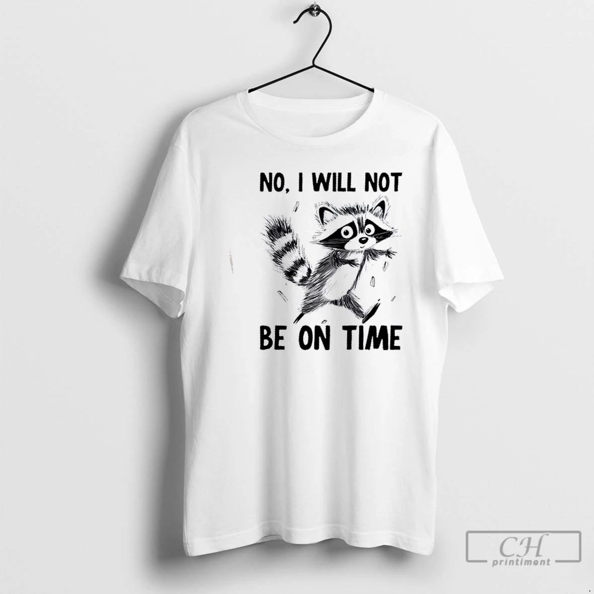 Premium Raccoon No I Will Not Be On Time T Shirts