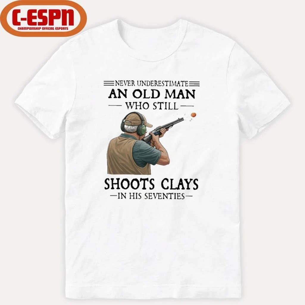 Never Underestimate An Old Man Who Still Shoot Clays In His Seventies T-Shirt