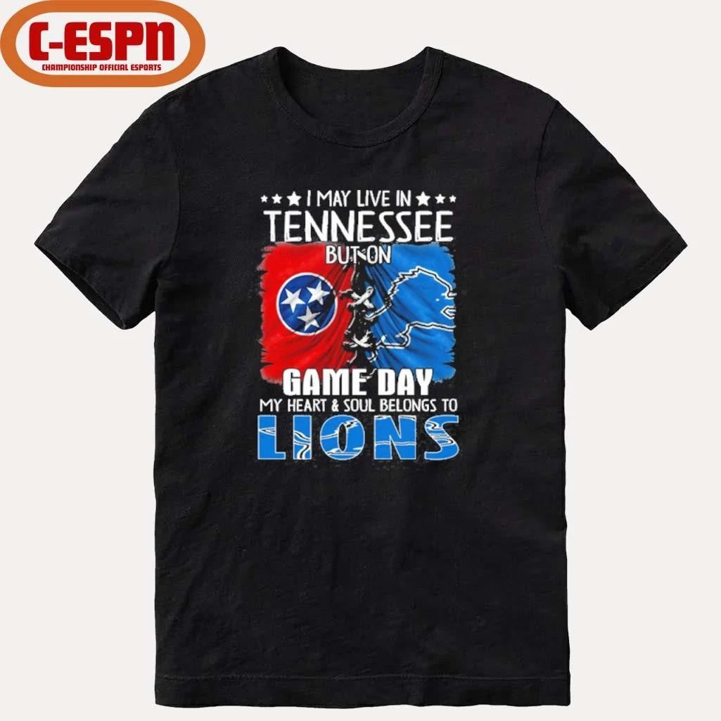 I May Live In Tennessee But On Gameday My Heart And Soul Belongs To Detroit Lions 2026 Shirt