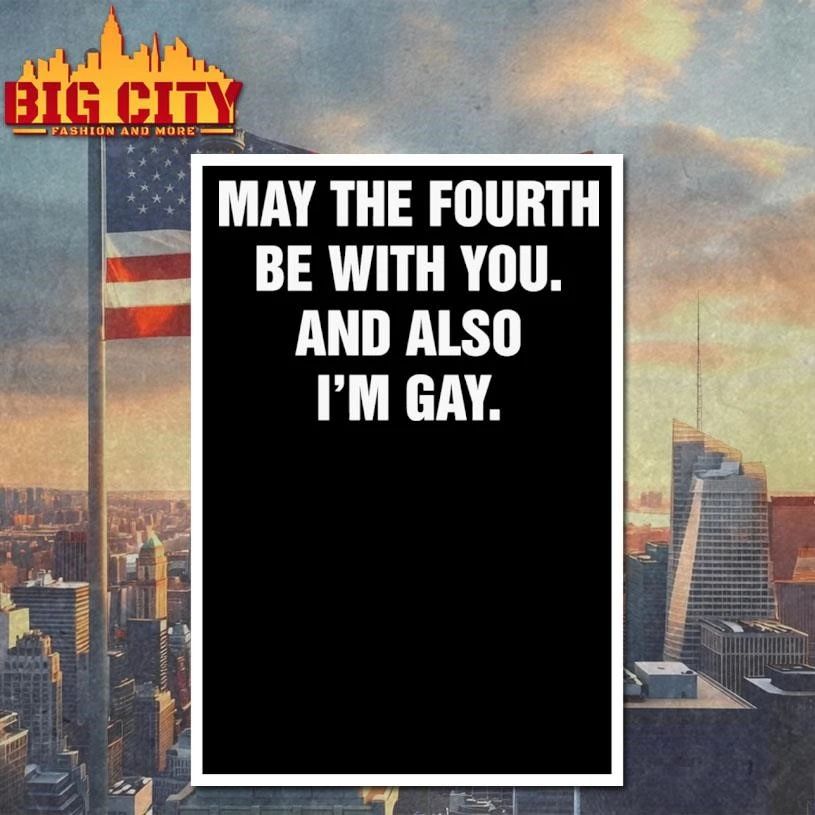 May The Fourth Be With You. And Also I’m Gay Shirt