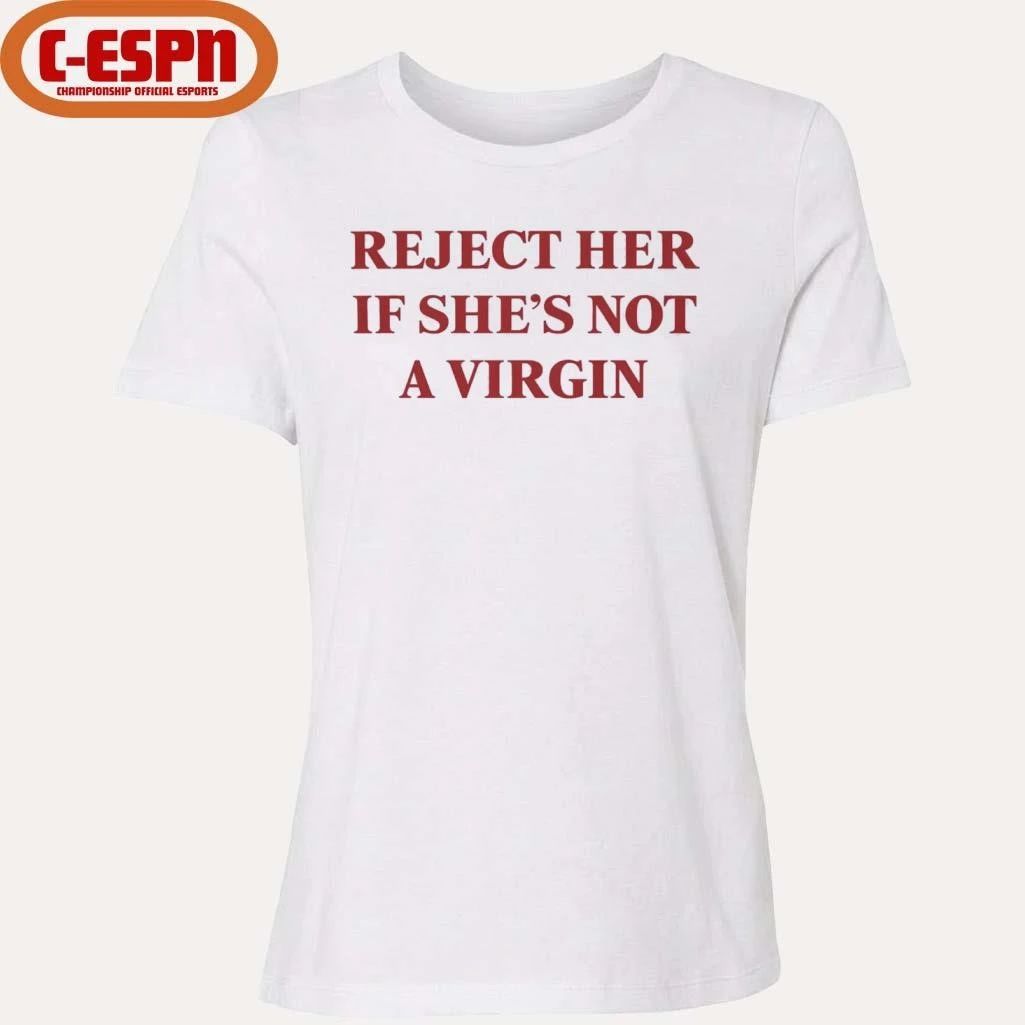 Reject Her Is She’s Not A Virgin Shirt