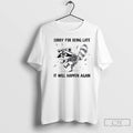 Premium Raccoon Sorry For Being Late It Will Happen Again T Shirts
