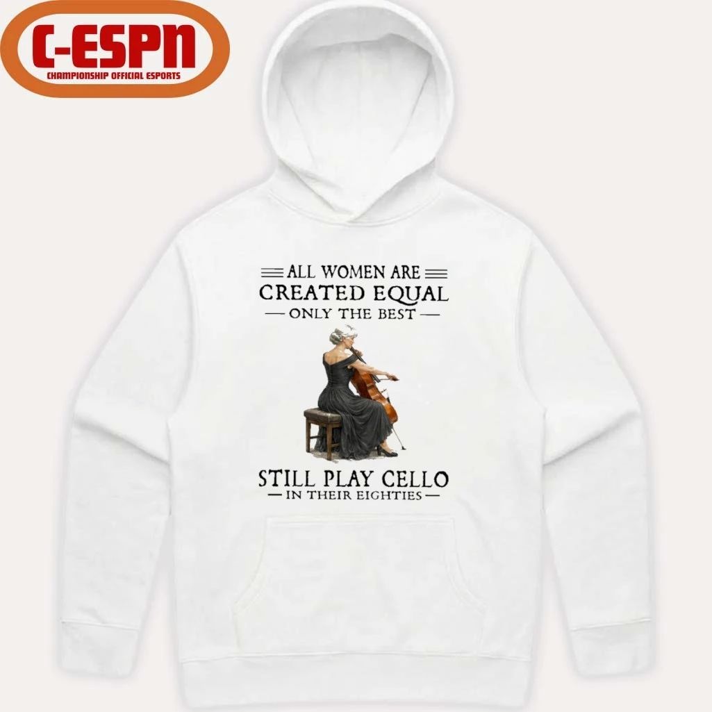 Grandma All Women Are Created Equal Only The Best Still Play Cello In Their Eighties Shirt