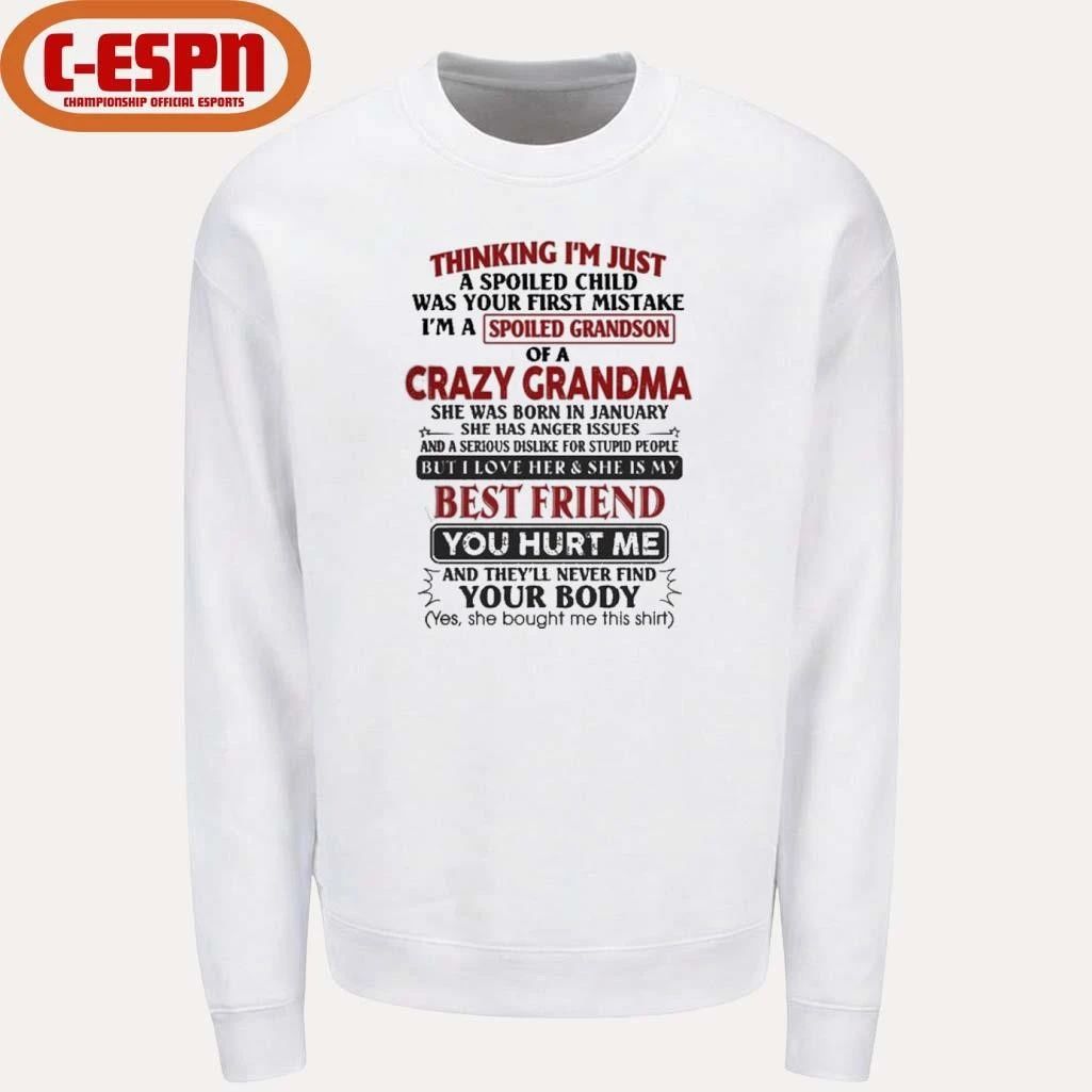 January – Thinking I’m Just A Spoiled Child Was Your First Mistake I’m A Spoiled Grandson Of Crazy Grandma Shirt