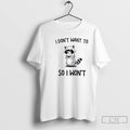 Premium Raccoon I Dont Want To So I Wont T Shirts