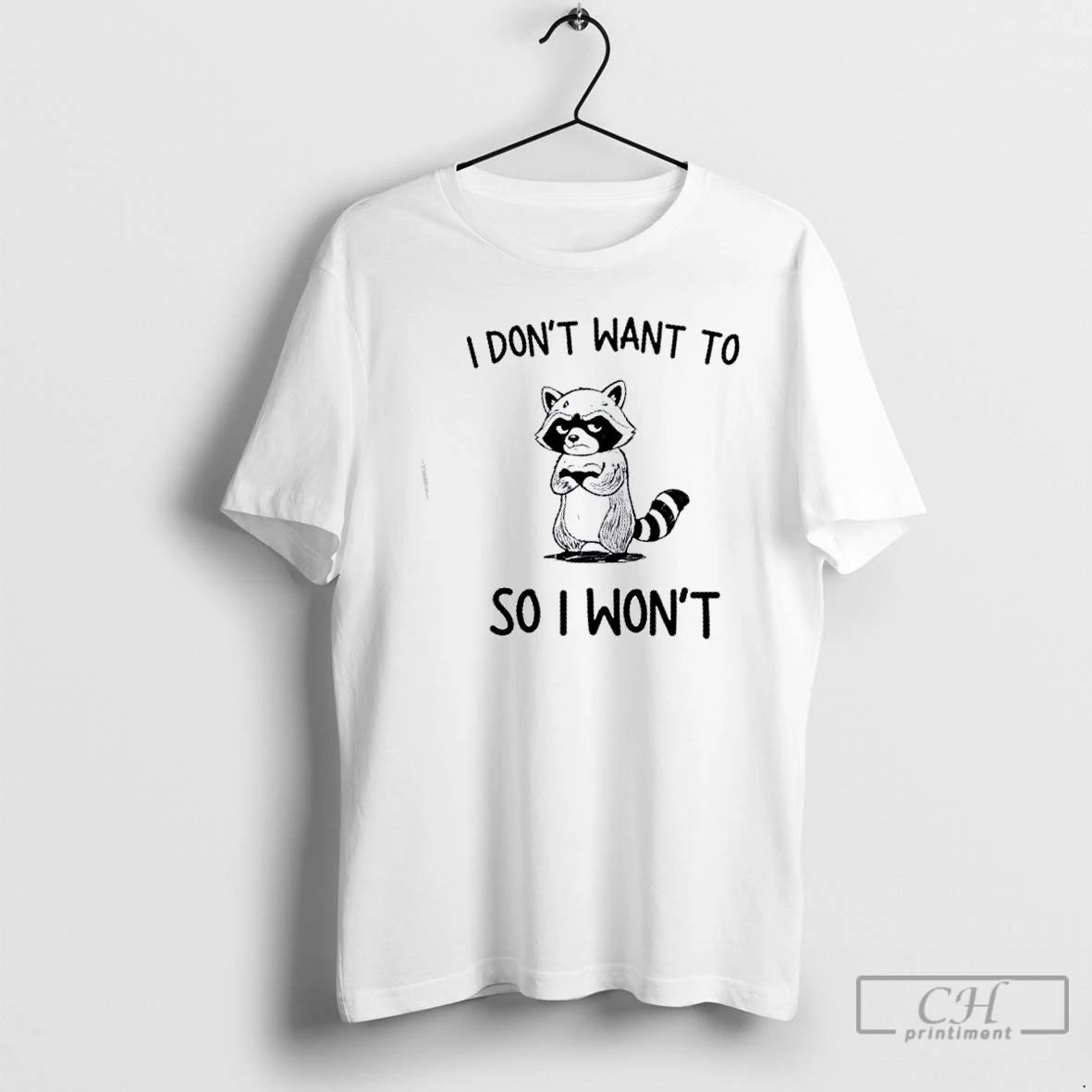 Premium Raccoon I Dont Want To So I Wont T Shirts