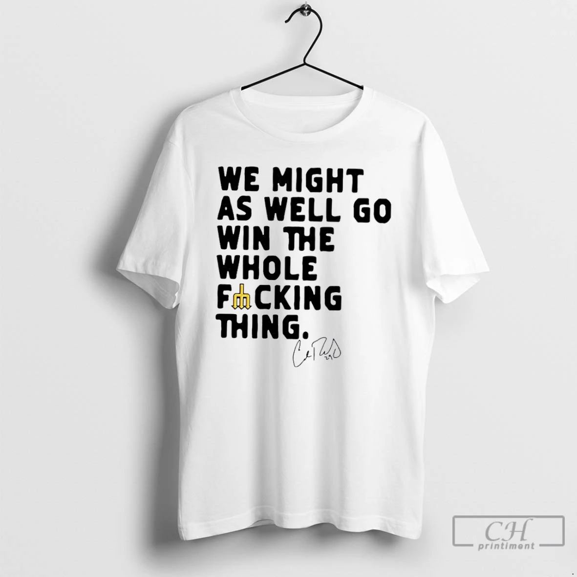 Premium We Might As Well Win The Whole Fucking Thing Cal Raleigh T Shirts
