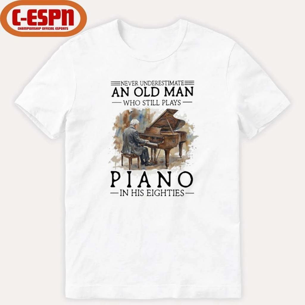 Never Underestimate An Old MAn Who Still Play Piano In His Eighties Shirt