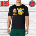 Martin Luther King Jr The Time Is Always Right To Do Right MLK Jr Shirt