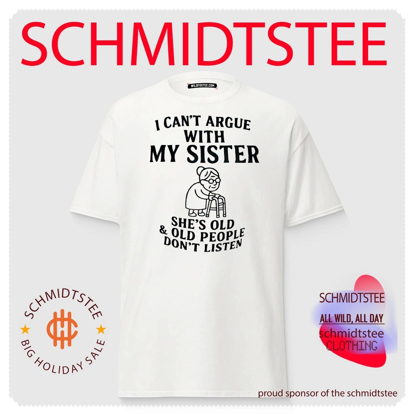 I can’t argue with my sister she’s old and old people don’t listen graphic shirt