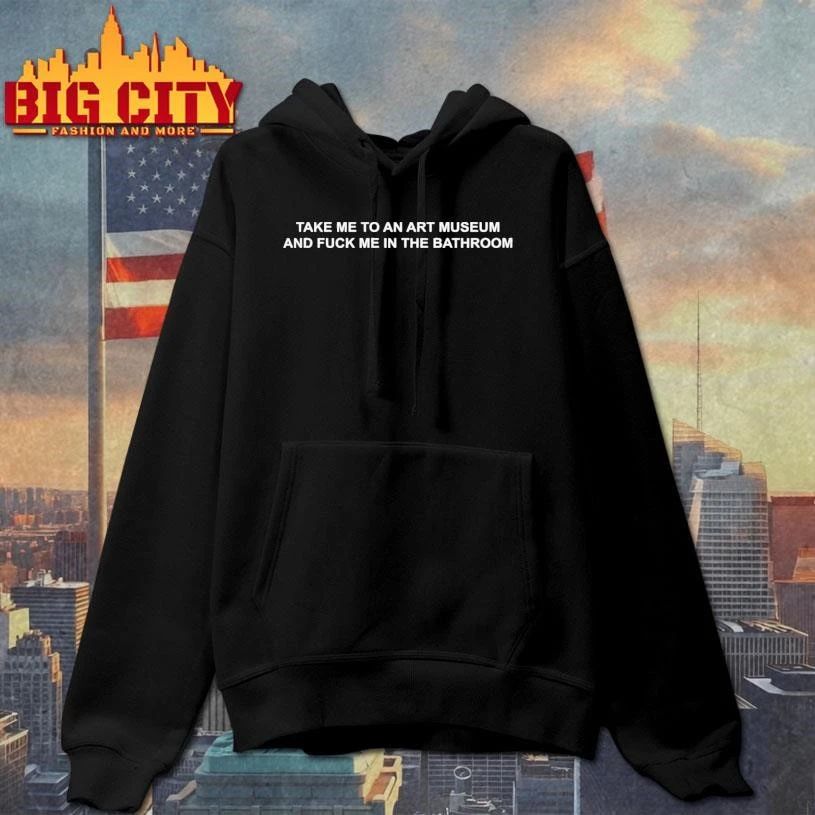 Take Me To An Art Museum And Fuck Me In The Bathroom Shirt