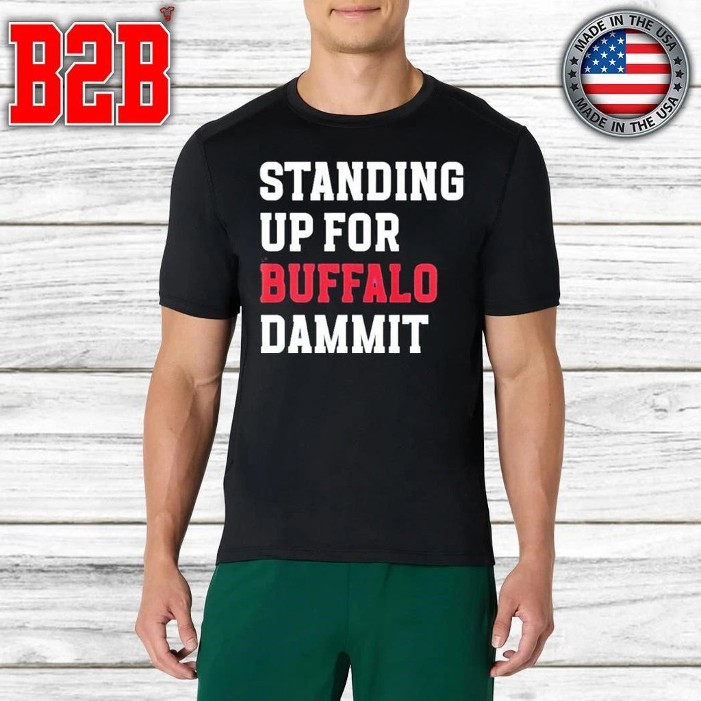 Sean McDermott Standing Up For Buffalo Dammit Shirt
