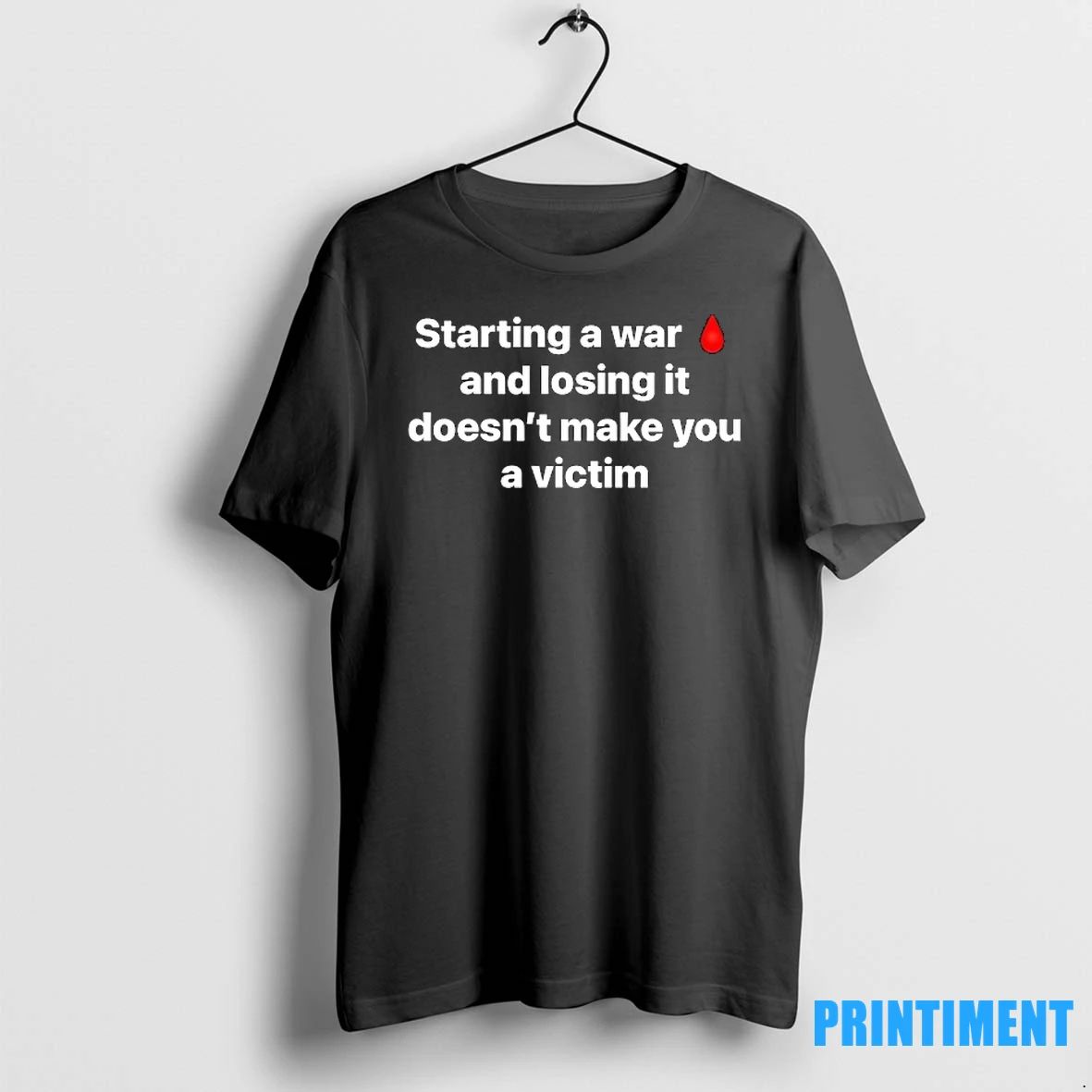 Starting A War And Losing It Doesnt Make You A Victim Tshirts Sweater