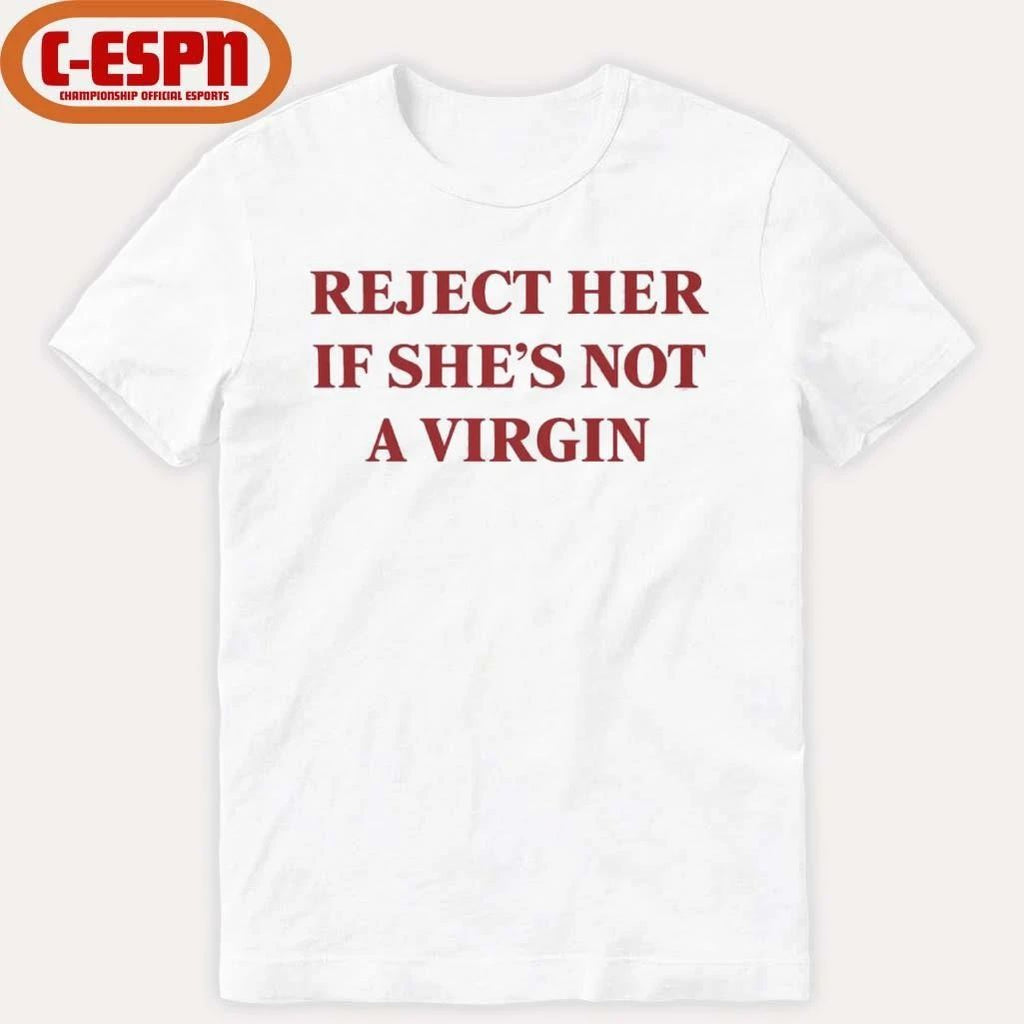 Reject Her Is She’s Not A Virgin Shirt