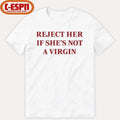 Reject Her Is She’s Not A Virgin Shirt