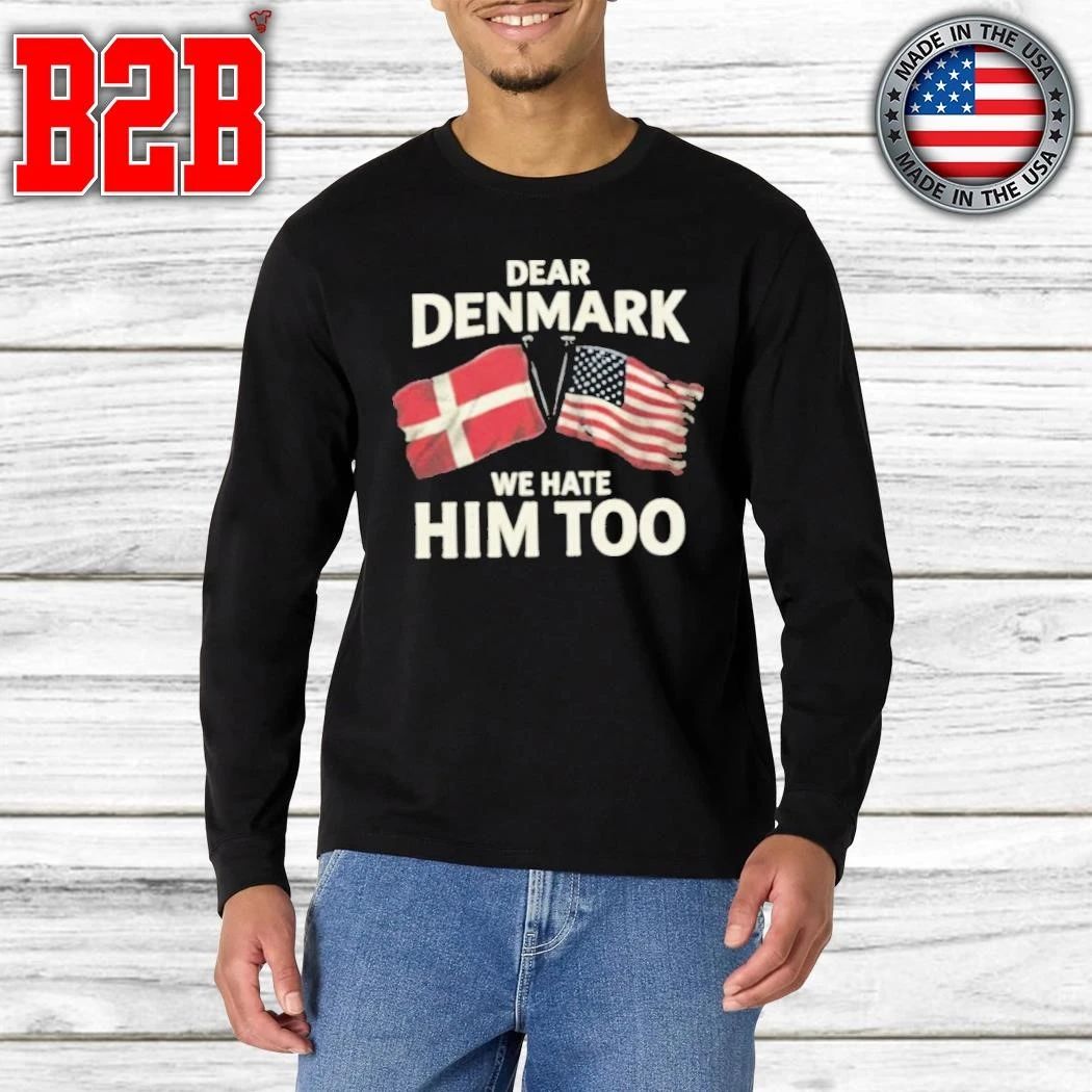 Lady Gaga Dear Denmark We Hate Him Too Shirt
